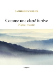 Comme une clarté furtive. Naître, mourir