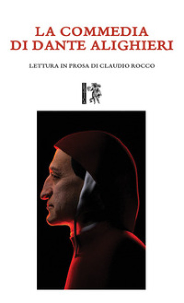 La Commedia di Dante Alighieri. Lettura in prosa di Claudio Rocco - Claudio Rocco