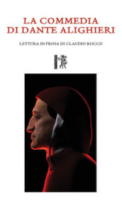 La Commedia di Dante Alighieri. Lettura in prosa di Claudio Rocco