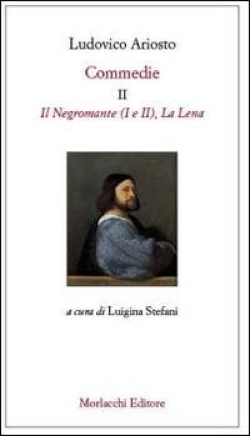 Commedie. 2: Il Negromante (I-II)-La Lena - Ludovico Ariosto