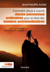 Comment Jésus a coaché douze hommes ordinaires pour en faire des leaders extraordinaires