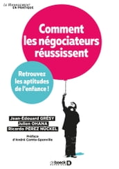 Comment les négociateurs réussissent : Retrouvez les aptitudes de l enfance !