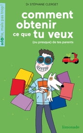 Comment obtenir ce que tu veux de tes parents ?