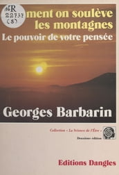 Comment on soulève les montagnes : Le pouvoir de votre pensée