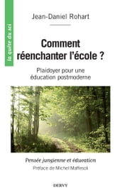 Comment réenchanter l école ? - Plaidoyer pour une éducation postmoderne