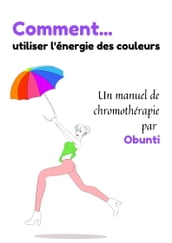 Comment utiliser l énergie des couleurs