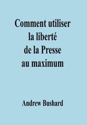 Comment utiliser la liberté de la Presse au maximum