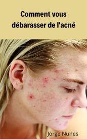 Comment vous débarrasser de l acné