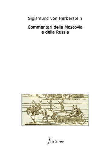 Commentari della Moscovia e della Russia - Sigismund von Herberstein - Daniele Lucchini