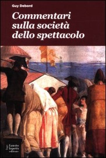 Commentari sulla società dello spettacolo - Guy Debord