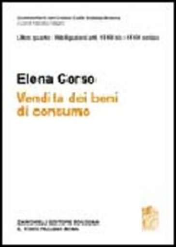 Commentario del Codice Civile. Art. 128-135 Codice del consumo ART.1519 bis - 1519 nonies. Vendita beni do consumo - Elena Corso