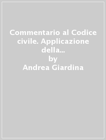 Commentario al Codice civile. Applicazione della legge in generale (artt. 16-21 del Cod. Civ.) - Andrea Giardina - Rolando Quadri