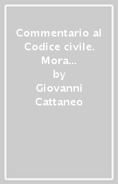 Commentario al Codice civile. Mora del creditore (artt. 1206-1217 del Cod. Civ.)