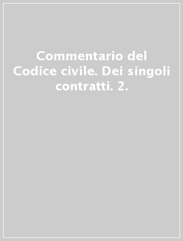 Commentario del Codice civile. Dei singoli contratti. 2.