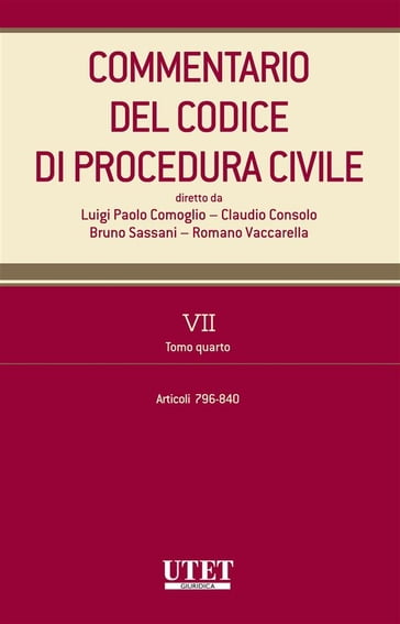 Commentario del Codice di procedura civile - vol. 7 - tomo IV - Bruno Sassani - Claudio Consolo - Luigi Paolo Comoglio - Romano Vaccarella
