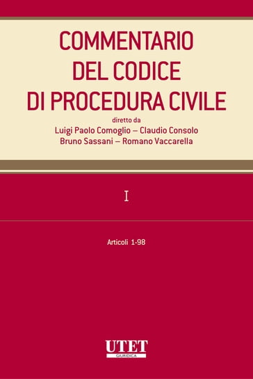 Commentario del Codice di procedura civile. I - artt. 1-98 - Luigi Paolo Comoglio - Claudio Consolo - Bruno Sassani - Romano Vaccarella (diretto da)