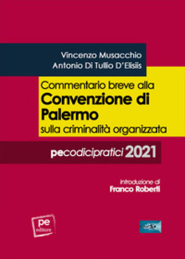 Commentario breve alla Convenzione di Palermo sulla criminalità organizzata - Vincenzo Musacchio - Antonio Di Tullio D