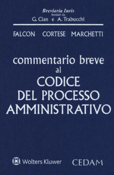 Commentario breve al codice del processo amministrativo - Giandomenico Falcon - Fulvio Cortese - Barbara Marchetti