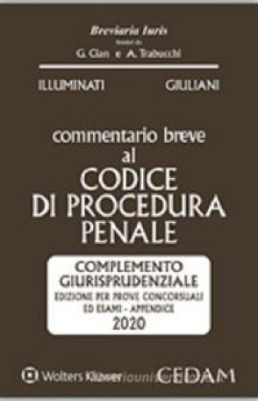 Commentario breve al codice di procedura penale. Complemento giurisprudenziale appendice di aggiornamento 2020 - Giulio Illuminati - Livia Giuliani