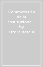 Commentario della costituzione. Le regioni, le provincie, i comuni. 3: Artt. 128-133