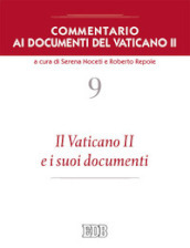 Commentario ai documenti del Vaticano II. 9: Il Vaticano II e i suoi documenti