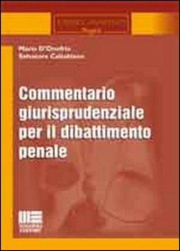 Commentario giurisprudenziale per il dibattimento penale - Mario D'Onofrio | 