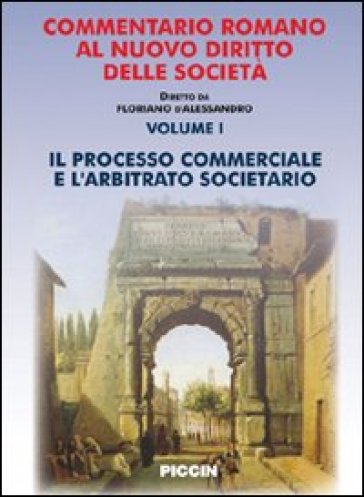 Commentario romano al nuovo diritto delle società. 1.Il processo commerciale e l'arbitrato societario - Giovanni Cabras - Giorgio Costantino