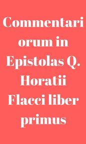 Commentariorum in Epistolas Q. Horatii Flacci liber primus