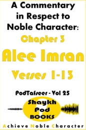 A Commentary in Respect to Noble Character: Chapter 3 Alee Imran - Verses 1-13