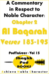 A Commentary in Respect to Noble Character: Chapter 2 Al Baqarah - Verses 183-195