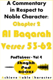 A Commentary in Respect to Noble Character: Chapter 2 Al Baqarah - Verses 53-62