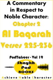 A Commentary in Respect to Noble Character: Chapter 2 Al Baqarah - Verses 225-236