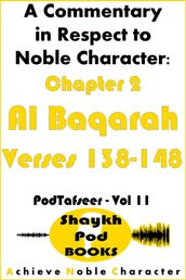A Commentary in Respect to Noble Character: Chapter 2 Al Baqarah - Verses 138-148