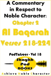 A Commentary in Respect to Noble Character: Chapter 2 Al Baqarah - Verses 218-224