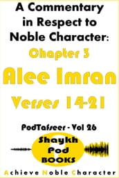 A Commentary in Respect to Noble Character: Chapter 3 Alee Imran - Verses 14-21