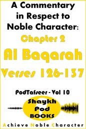 A Commentary in Respect to Noble Character: Chapter 2 Al Baqarah - Verses 126-137