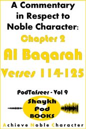 A Commentary in Respect to Noble Character: Chapter 2 Al Baqarah - Verses 114-125