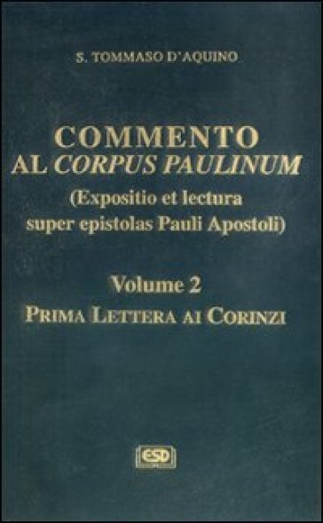 Commento al Corpus Paulinum (expositio et lectura super epistolas Pauli apostoli). 2: Prima Lettera ai corinzi - d