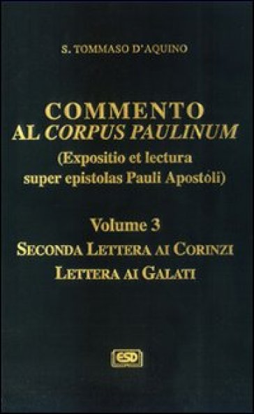 Commento al Corpus Paulinum (expositio et lectura super epistolas Pauli apostoli). 3: Seconda Lettera ai corinzi-Lettera ai galati - d