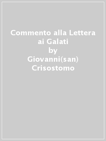 Commento alla Lettera ai Galati - Giovanni(san) Crisostomo