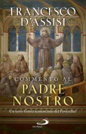 Commento al Padre Nostro. Un testo finora sconosciuto del Poverello?