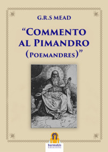 Commento al Pimandro. Poemandres - G. R. S. Mead