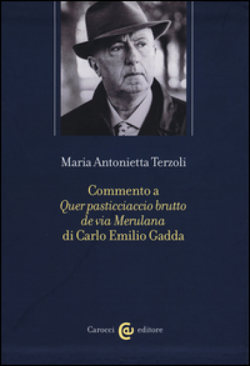 Commento a «Quer pasticciaccio brutto de via Merulana» di Carlo Emilio Gadda - Maria Antonietta Terzoli