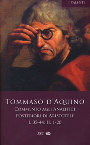 Commento agli analitici posteriori di Aristotele. 2: Libro I, lezioni 35-44-Libro II, lezioni 1-20 - d