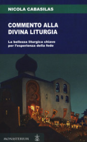 Commento alla divina liturgia. La bellezza liturgica chiave per l esperienza della fede