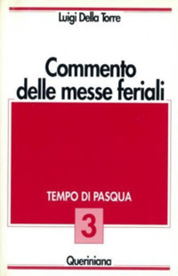 Commento delle messe feriali. 3: Tempo di Pasqua - Luigi Della Torre