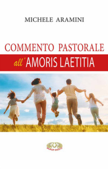 Commento pastorale all'Amoris Laetitia - Michele Aramini