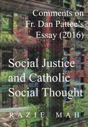 Comments on Fr. Dan Pattee s Essay (2016) Social Justice and Catholic Social Thought