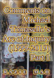 Comments on Michael Tomasello s Arc of Inquiry (1999-2019) Part 1