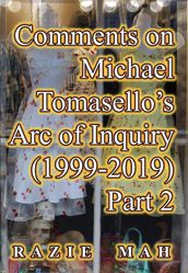 Comments on Michael Tomasello s Arc of Inquiry (1999-2019) Part 2
